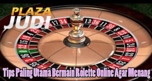 Tips Paling Utama Bermain Rolette Online Agar Menang